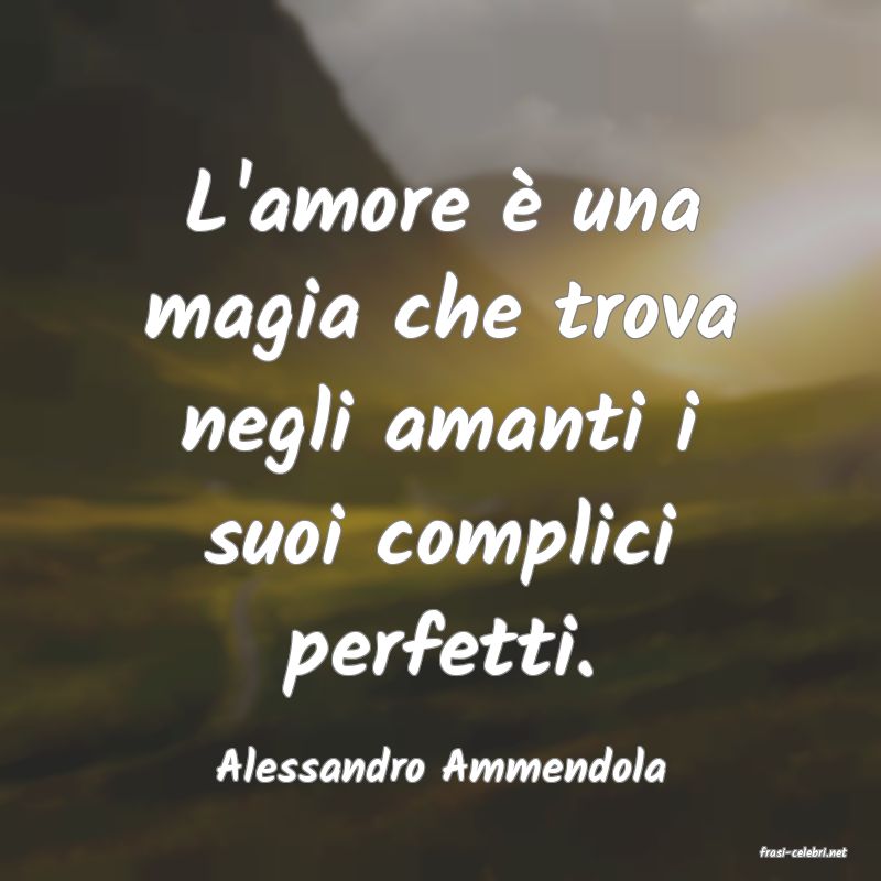 frasi di  Alessandro Ammendola

