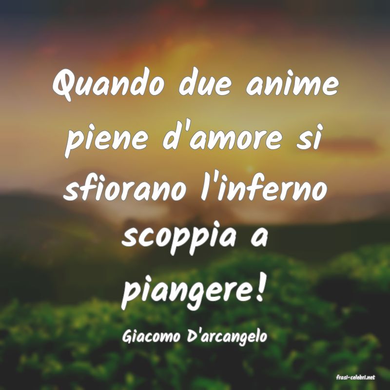 frasi di  Giacomo D'arcangelo
