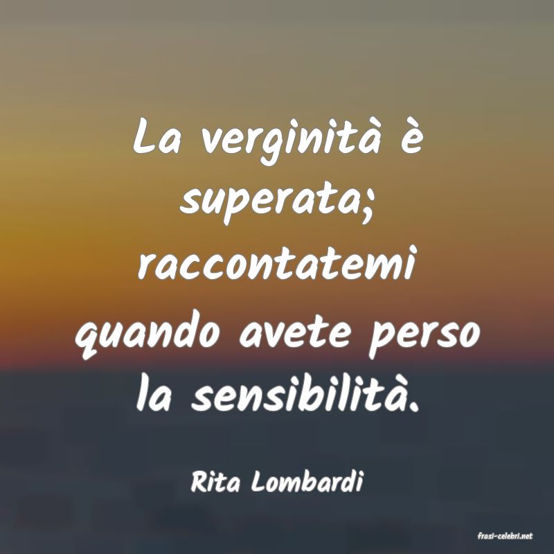 frasi di  Rita Lombardi

