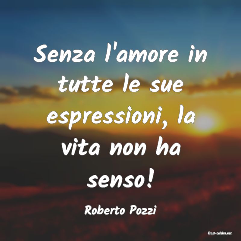 frasi di  Roberto Pozzi
