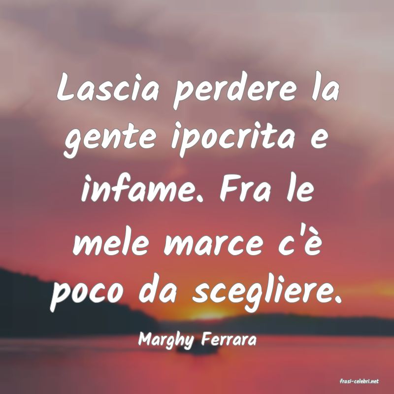 frasi di  Marghy Ferrara

