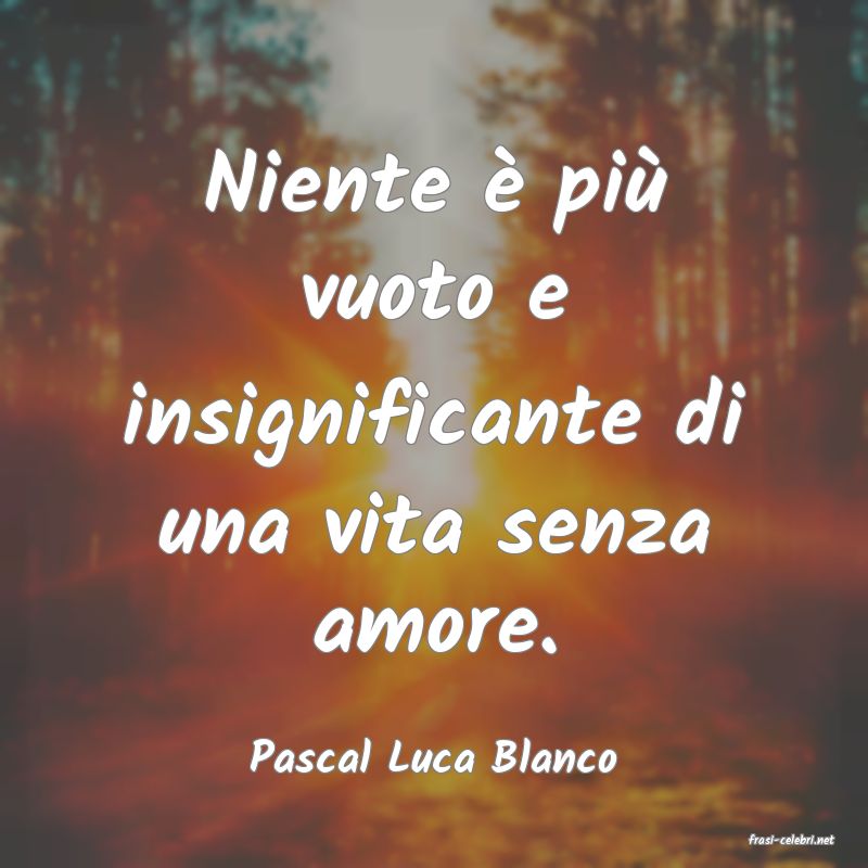 frasi di  Pascal Luca Blanco
