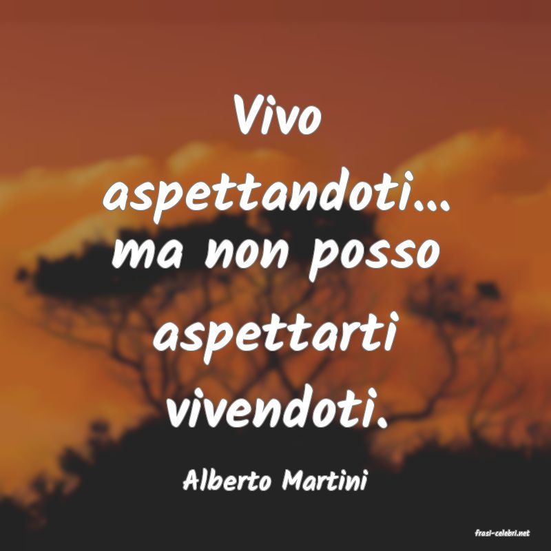 frasi di  Alberto Martini
