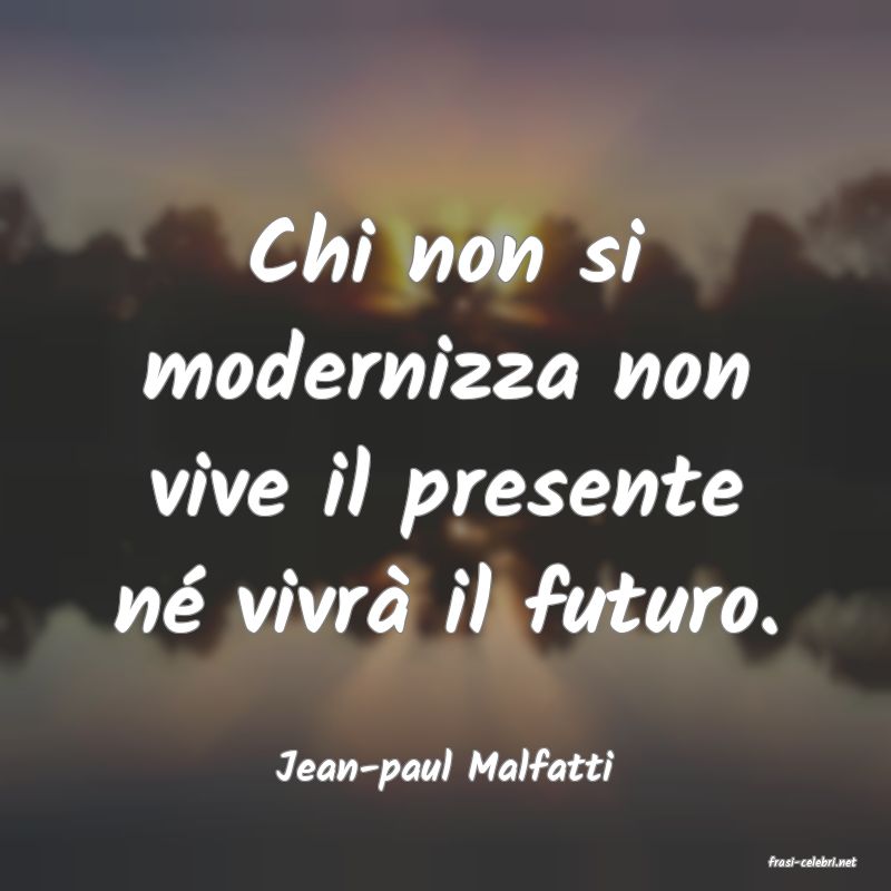 frasi di  Jean-paul Malfatti

