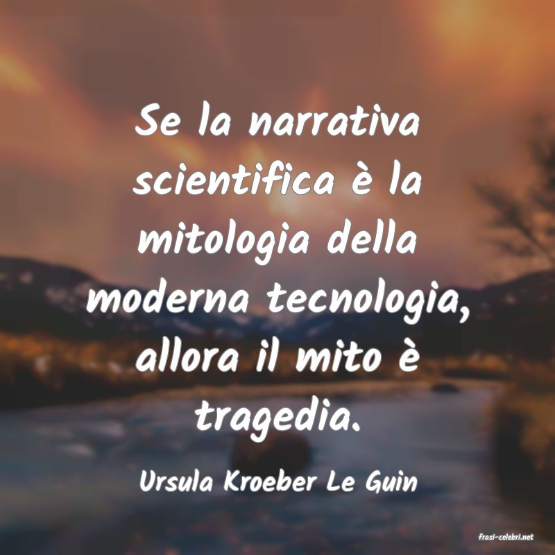 frasi di  Ursula Kroeber Le Guin

