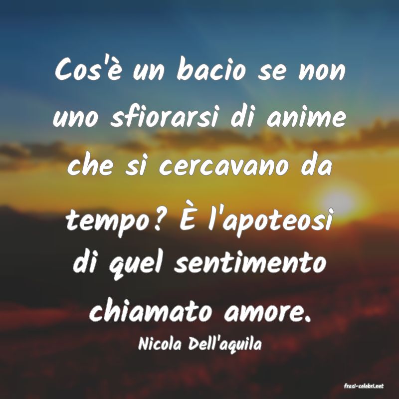 frasi di  Nicola Dell'aquila
