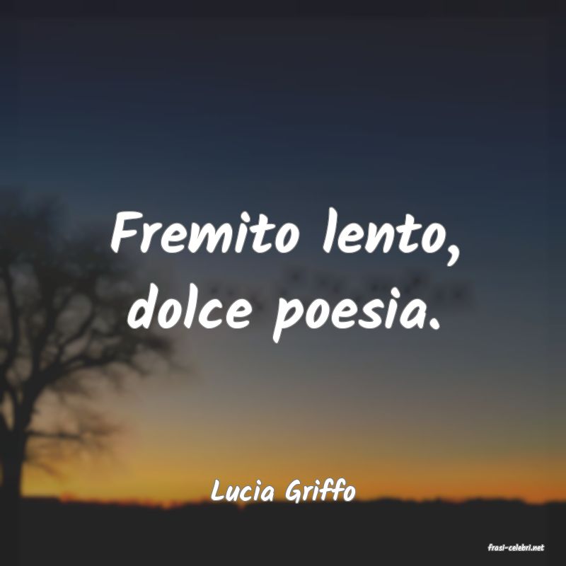 frasi di  Lucia Griffo
