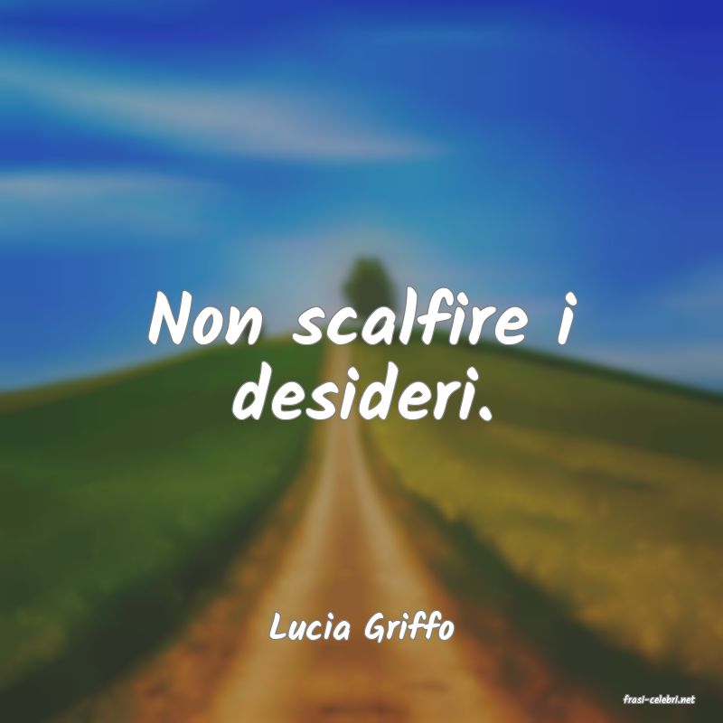 frasi di  Lucia Griffo
