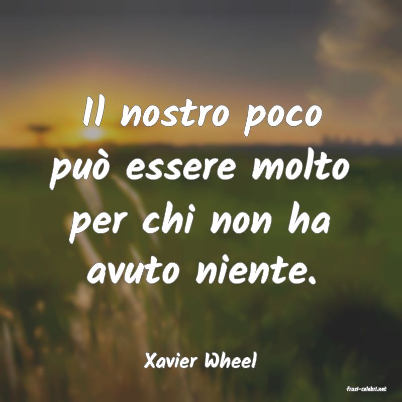 frasi di Xavier Wheel