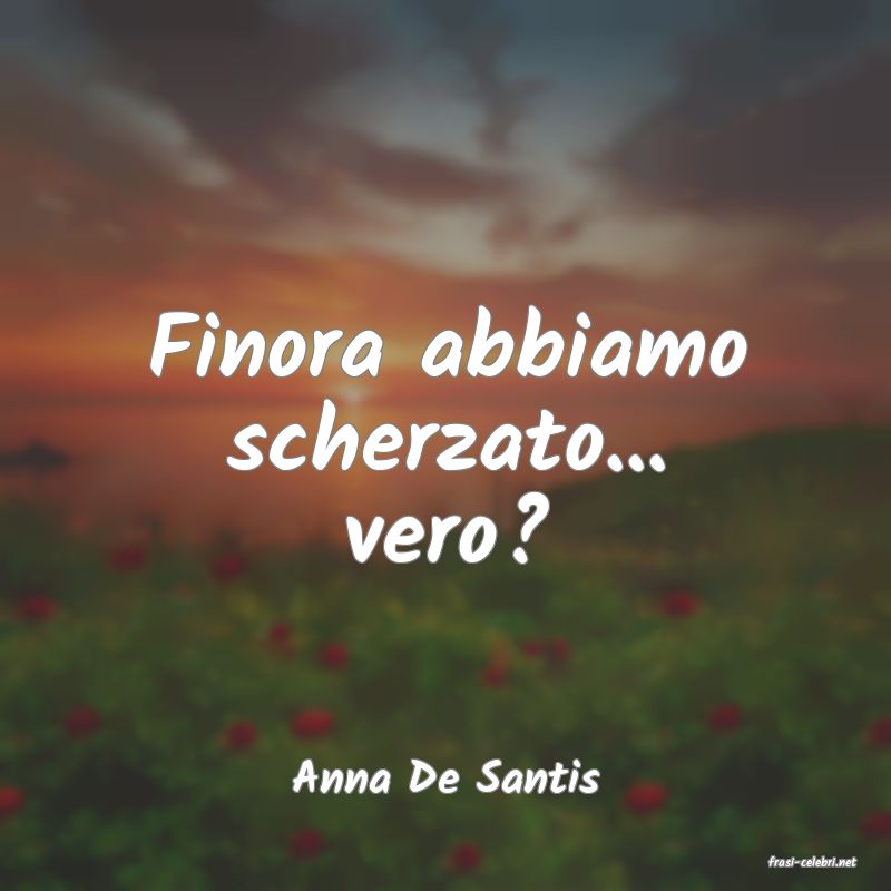 frasi di  Anna De Santis
