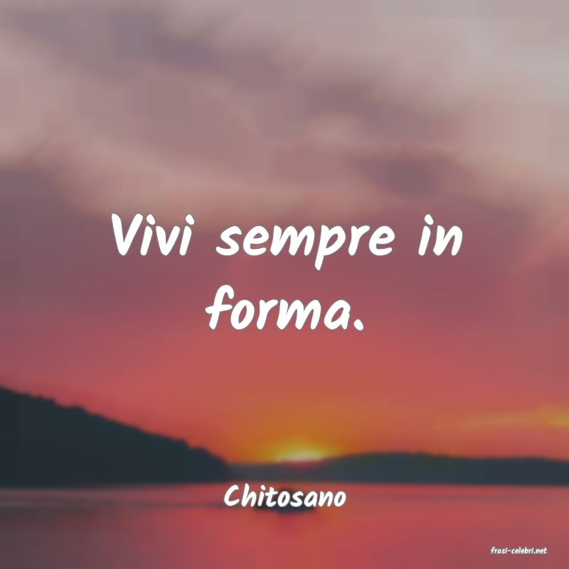 frasi di  Chitosano
