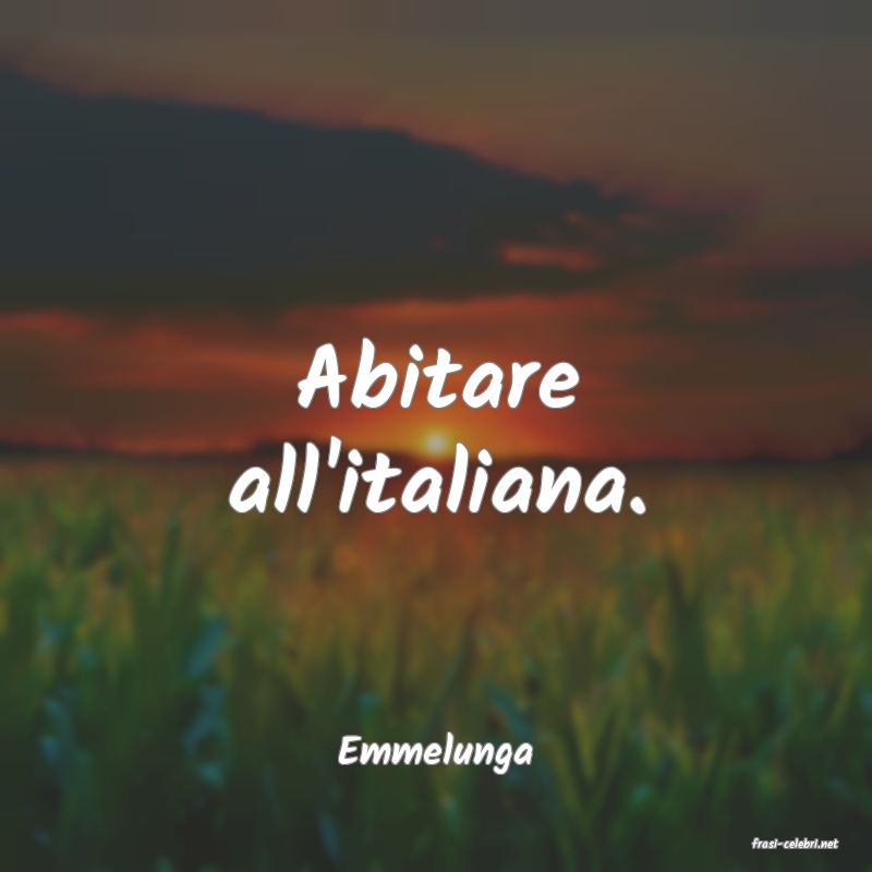 frasi di  Emmelunga
