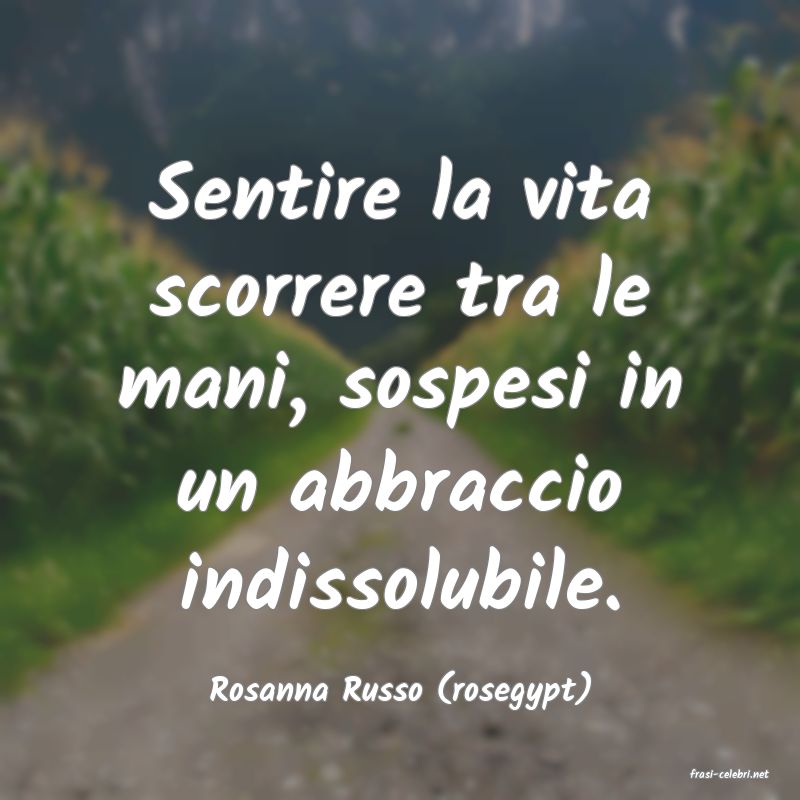frasi di  Rosanna Russo (rosegypt)
