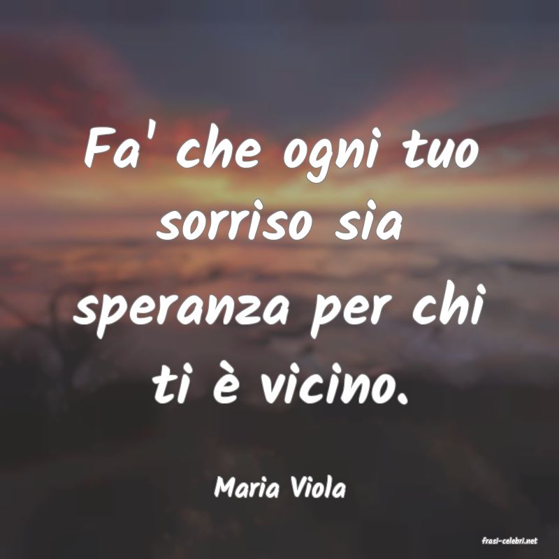 frasi di  Maria Viola
