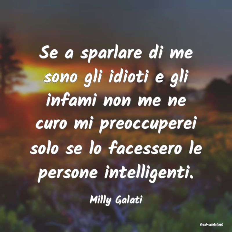 frasi di  Milly Galati
