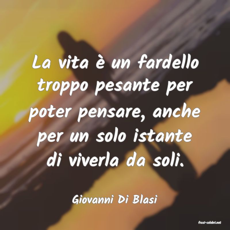 frasi di  Giovanni Di Blasi
