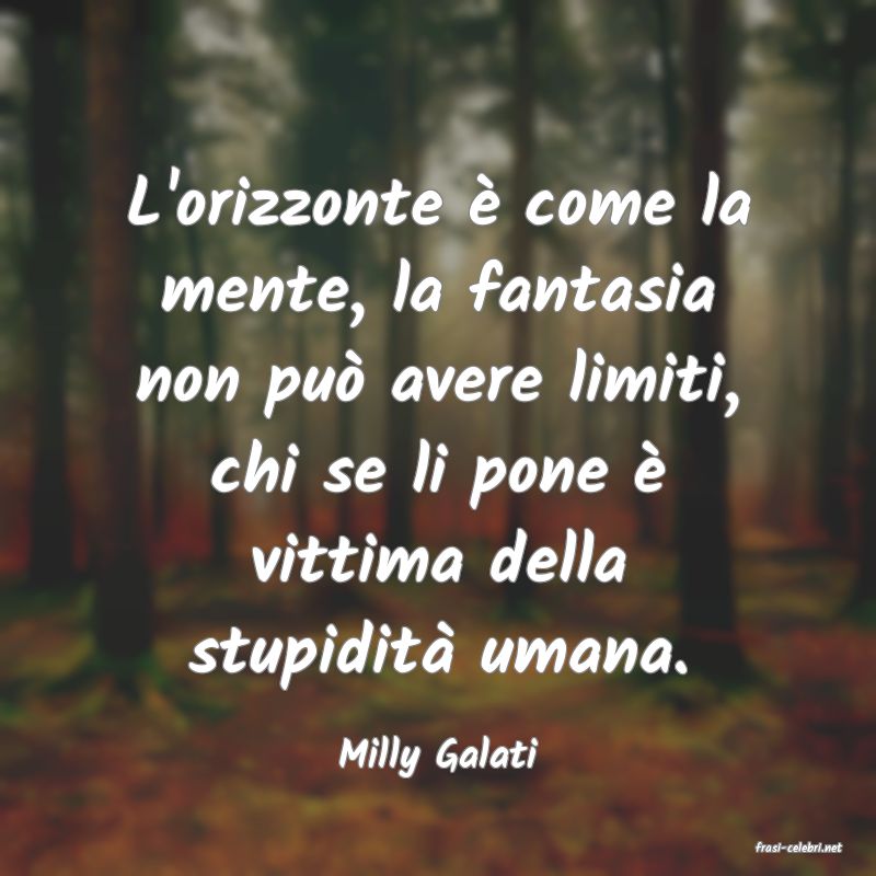 frasi di  Milly Galati
