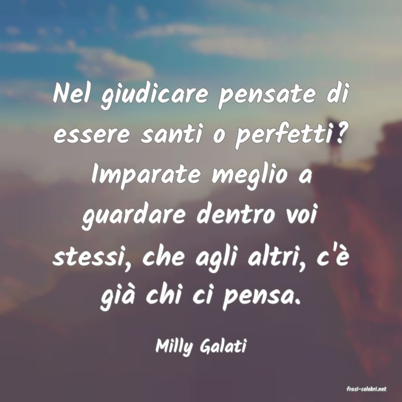 frasi di  Milly Galati

