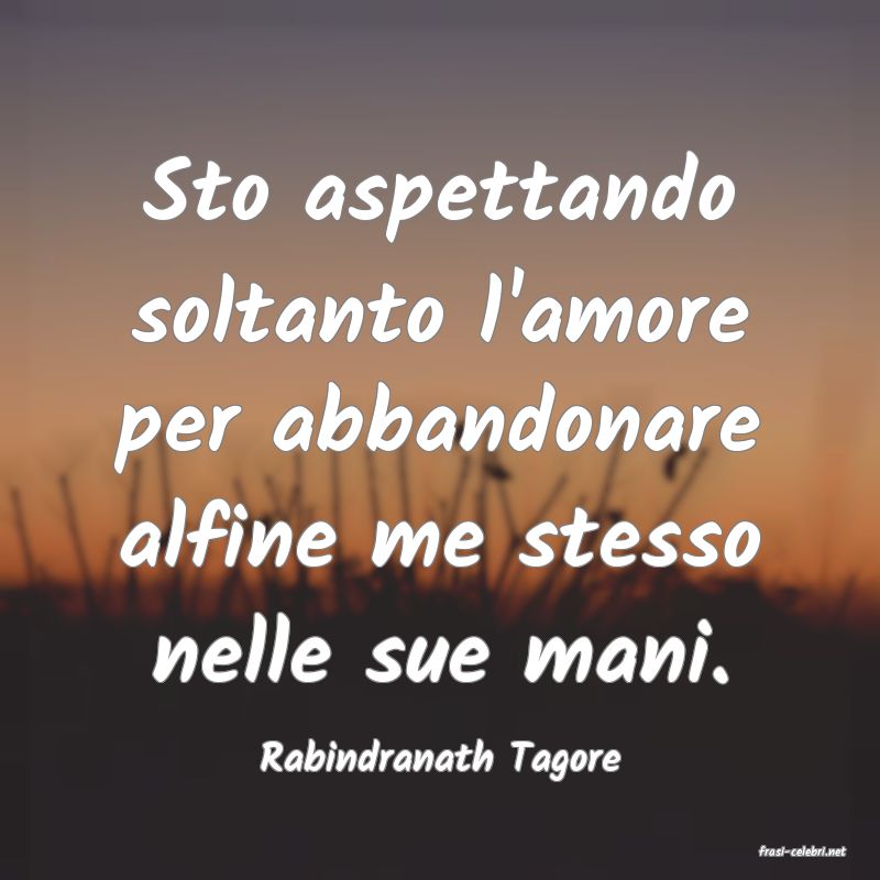 frasi di  Rabindranath Tagore
