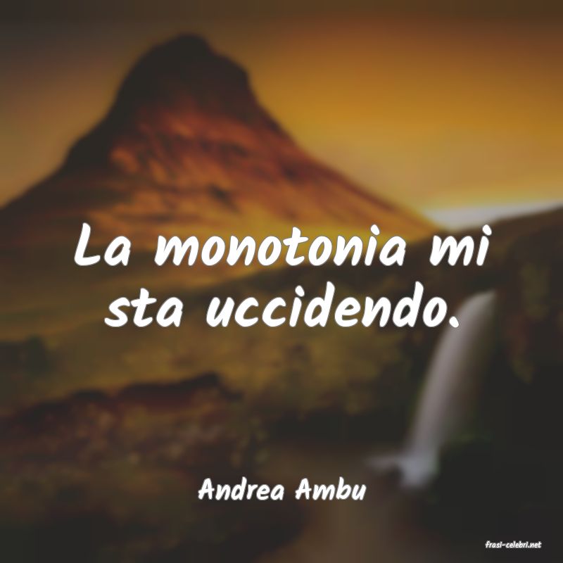frasi di  Andrea Ambu
