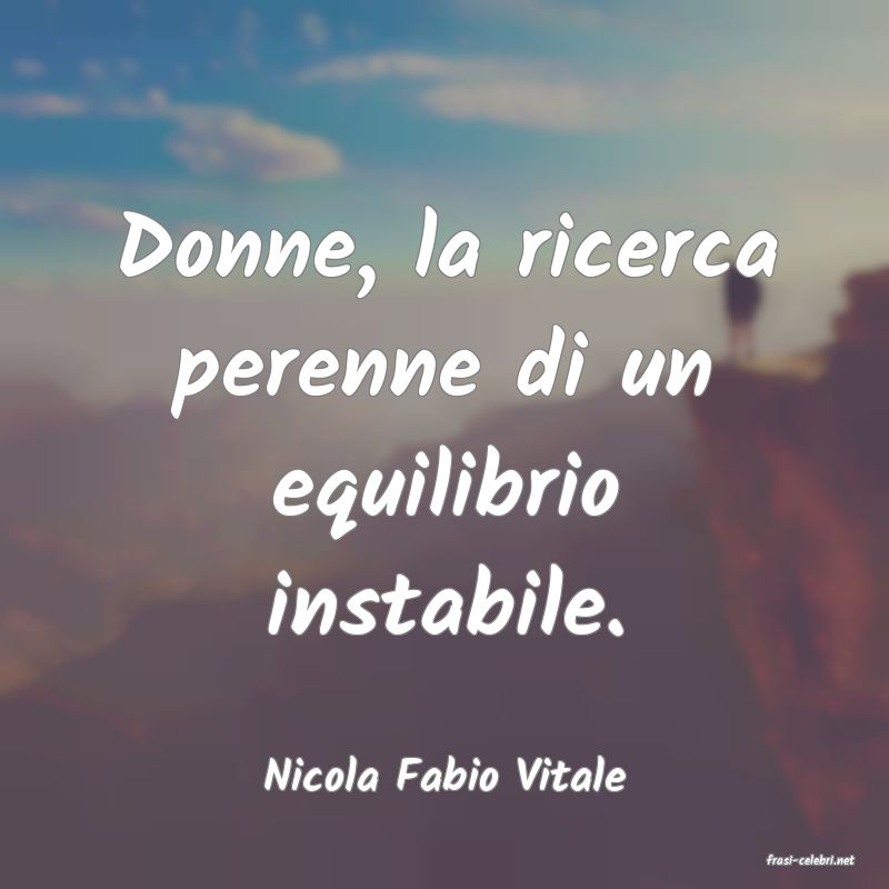 frasi di  Nicola Fabio Vitale
