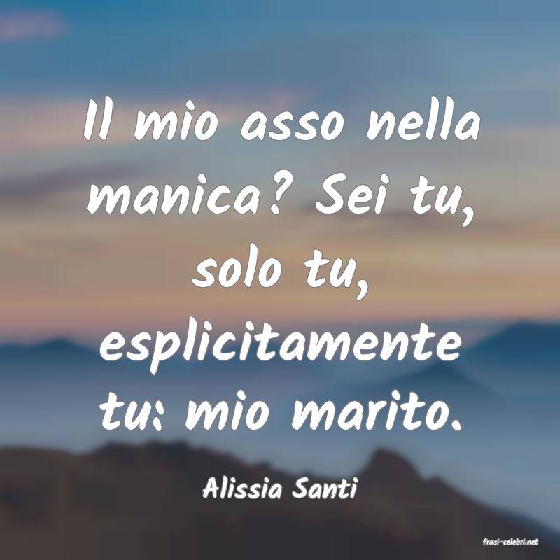 frasi di  Alissia Santi
