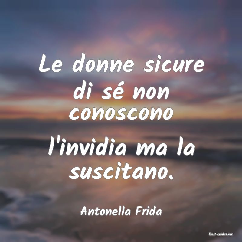 frasi di  Antonella Frida
