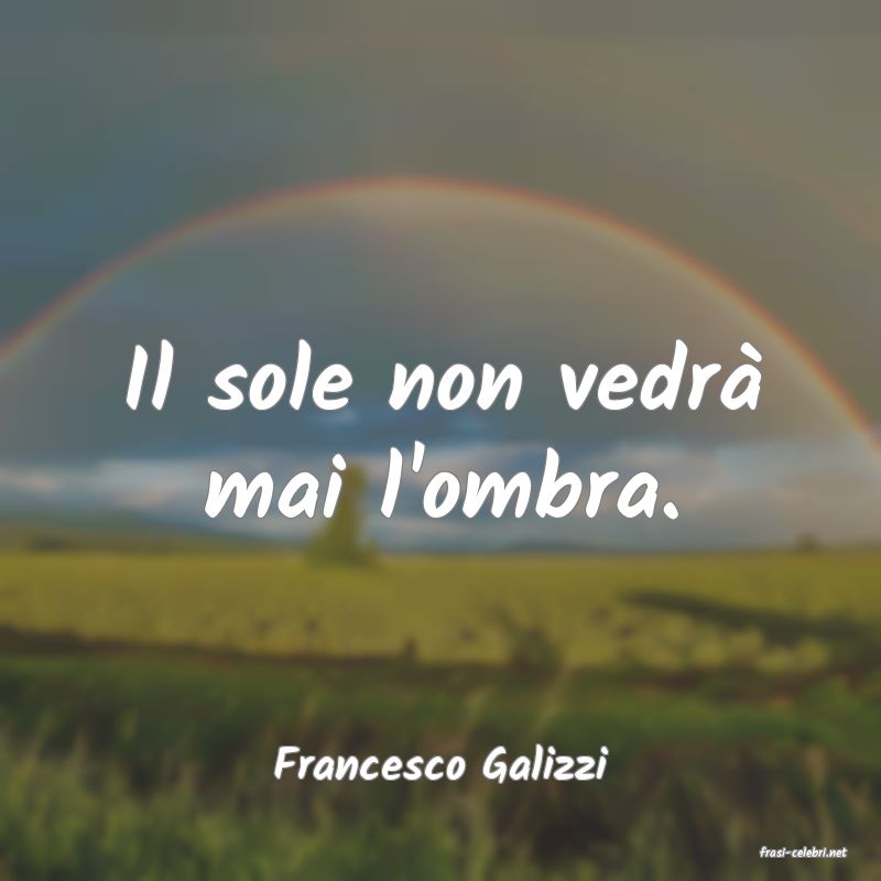 frasi di  Francesco Galizzi

