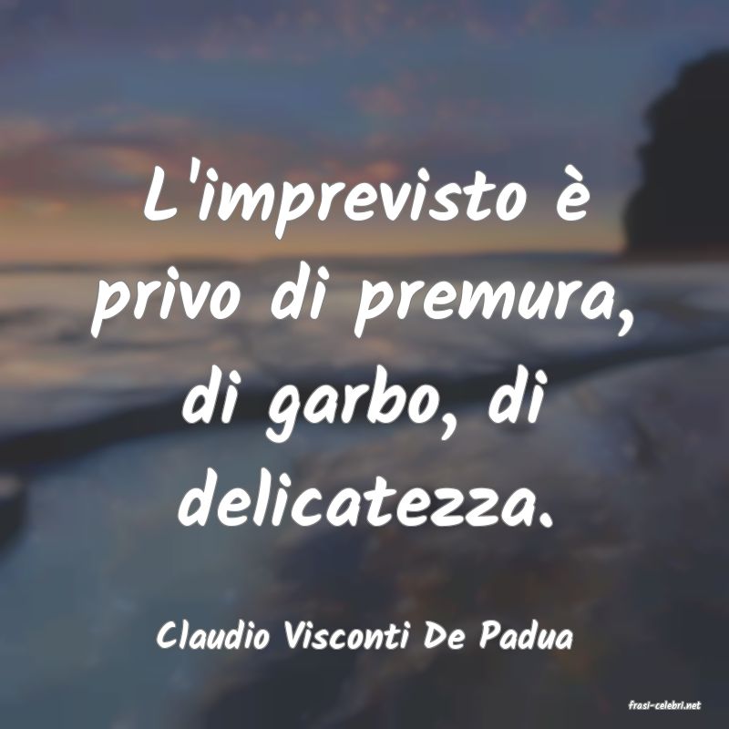 frasi di  Claudio Visconti De Padua
