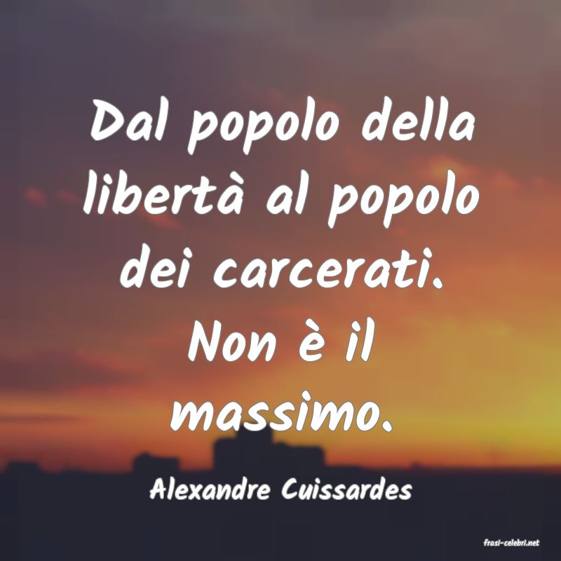frasi di  Alexandre Cuissardes
