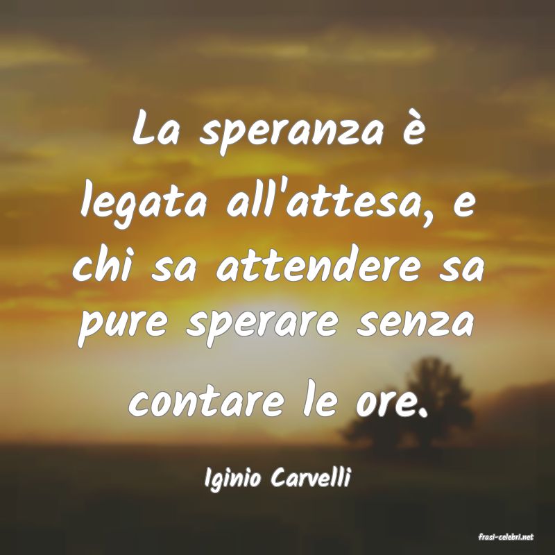 frasi di  Iginio Carvelli
