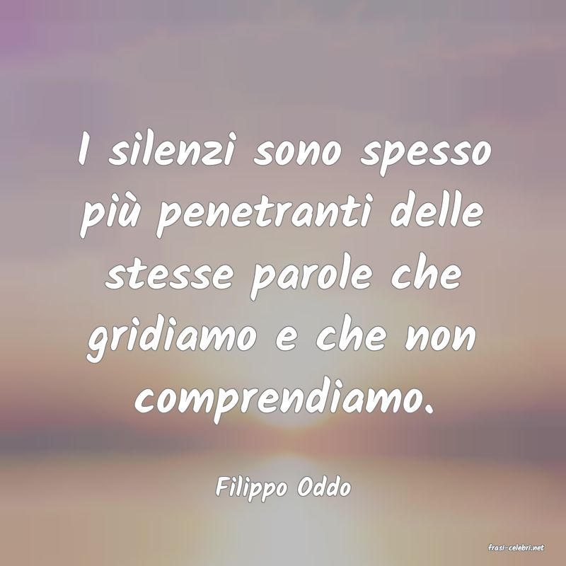 frasi di  Filippo Oddo
