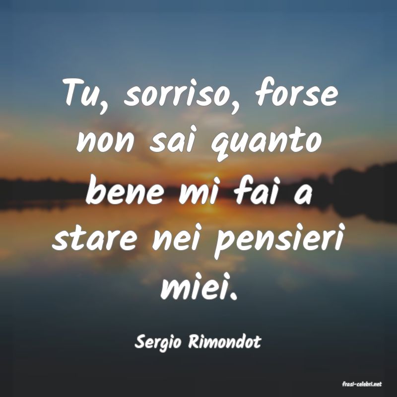 frasi di  Sergio Rimondot
