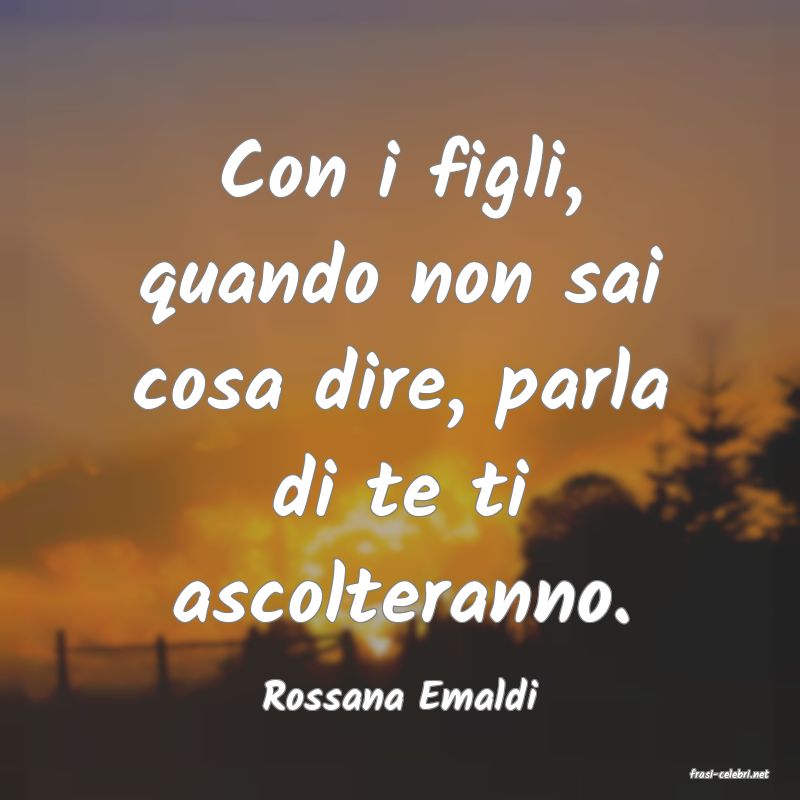 frasi di  Rossana Emaldi
