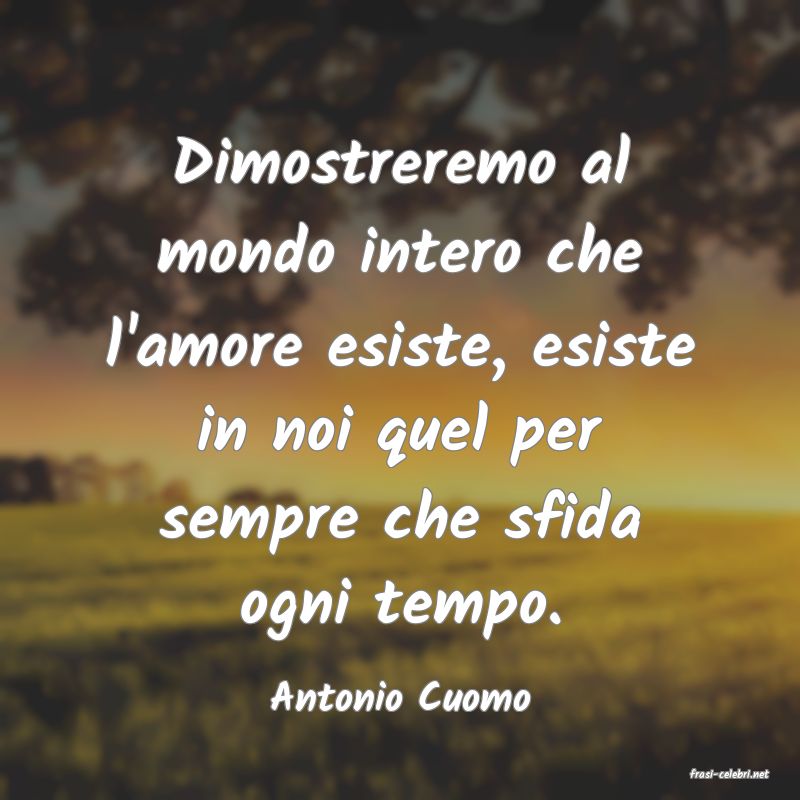 frasi di  Antonio Cuomo
