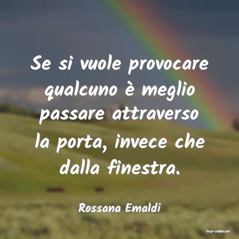 frasi di  Rossana Emaldi
