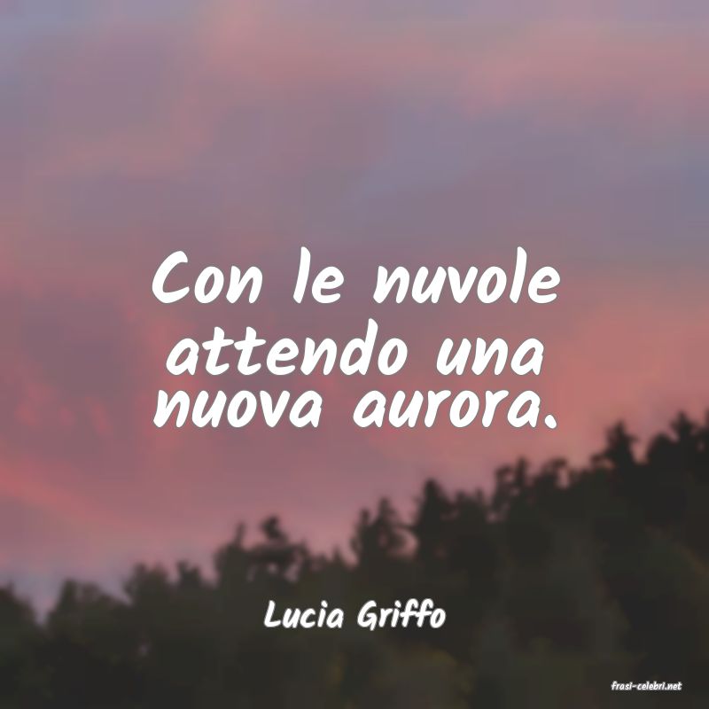 frasi di  Lucia Griffo

