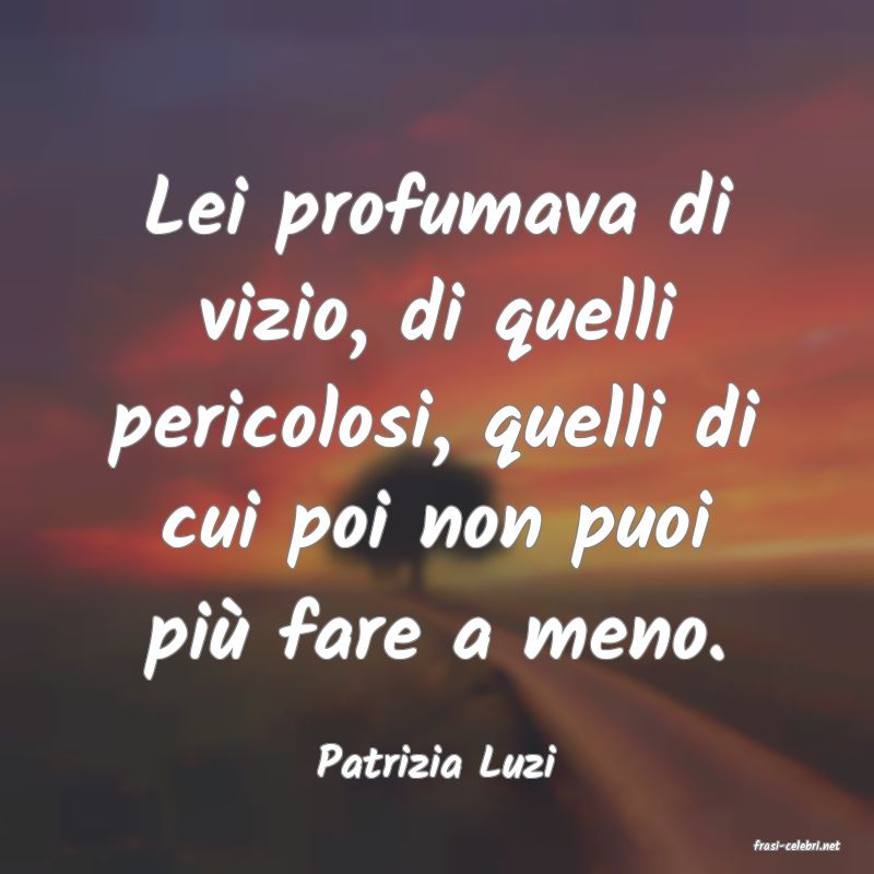 frasi di  Patrizia Luzi
