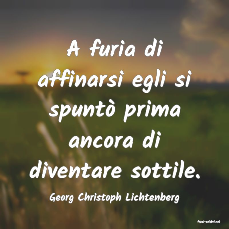 frasi di  Georg Christoph Lichtenberg
