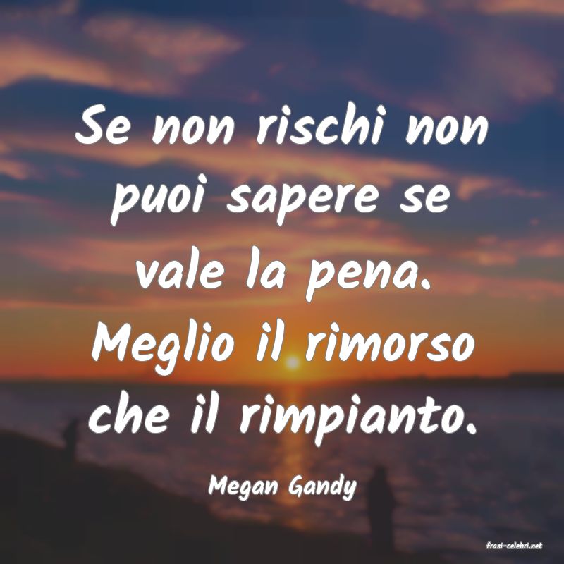 frasi di  Megan Gandy
