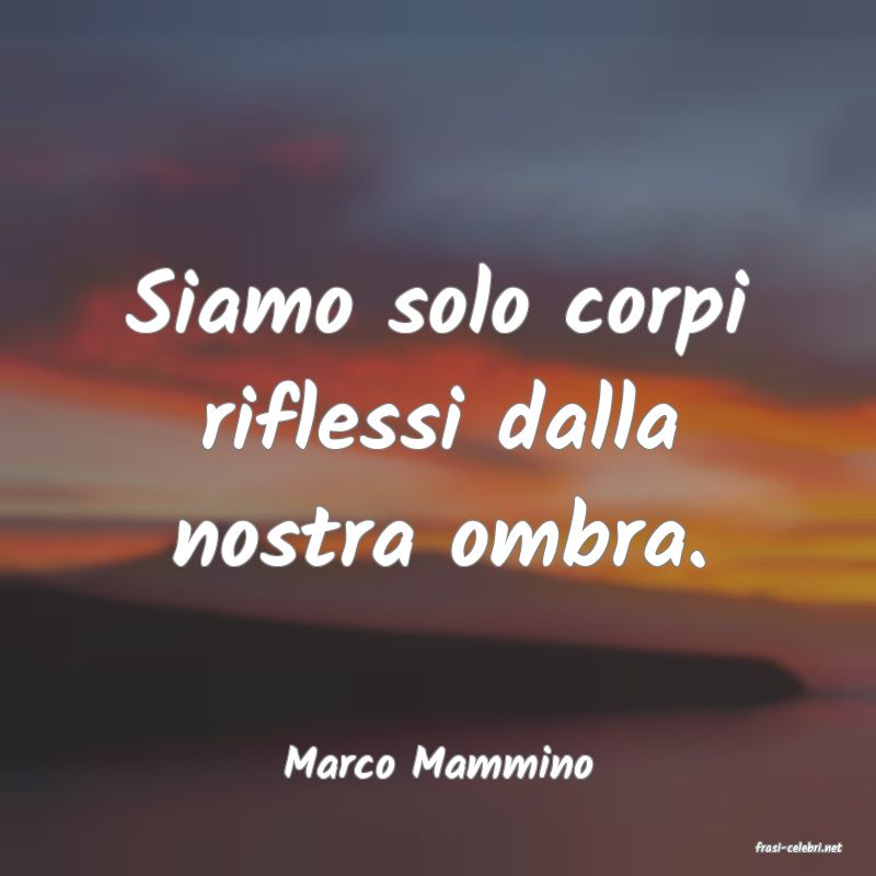 frasi di  Marco Mammino
