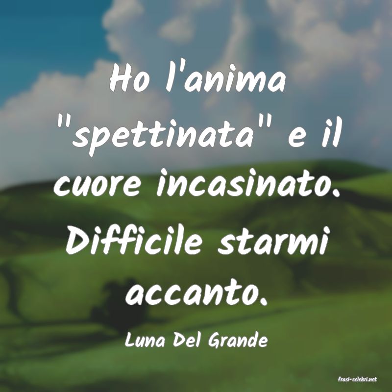 frasi di  Luna Del Grande
