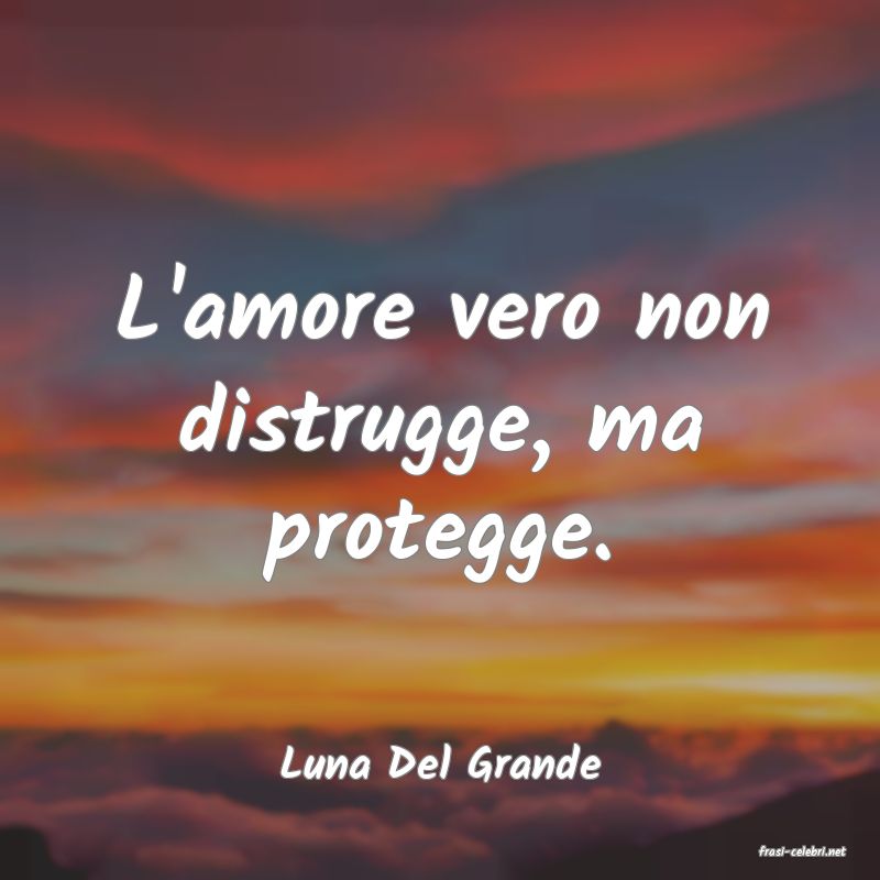 frasi di  Luna Del Grande
