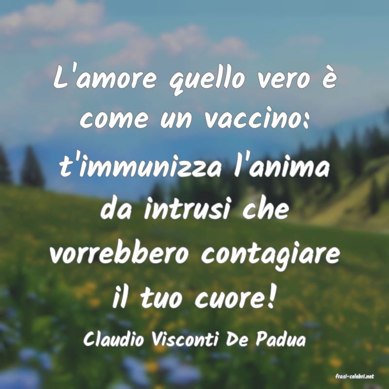 frasi di  Claudio Visconti De Padua
