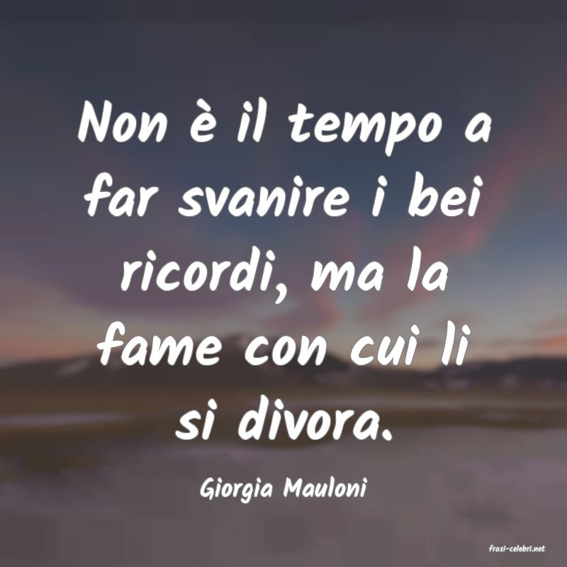 frasi di  Giorgia Mauloni
