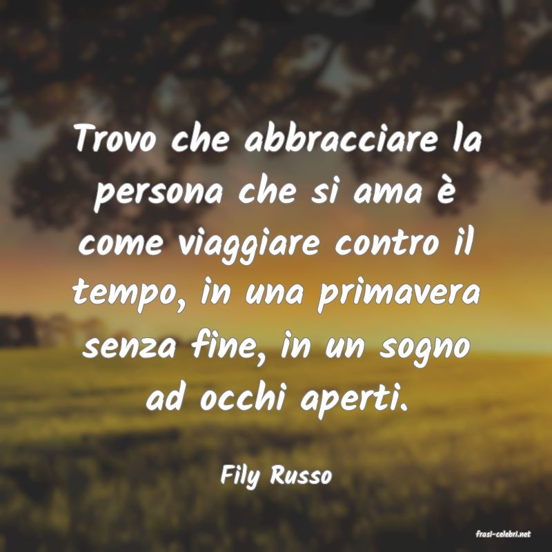 frasi di  Fily Russo
