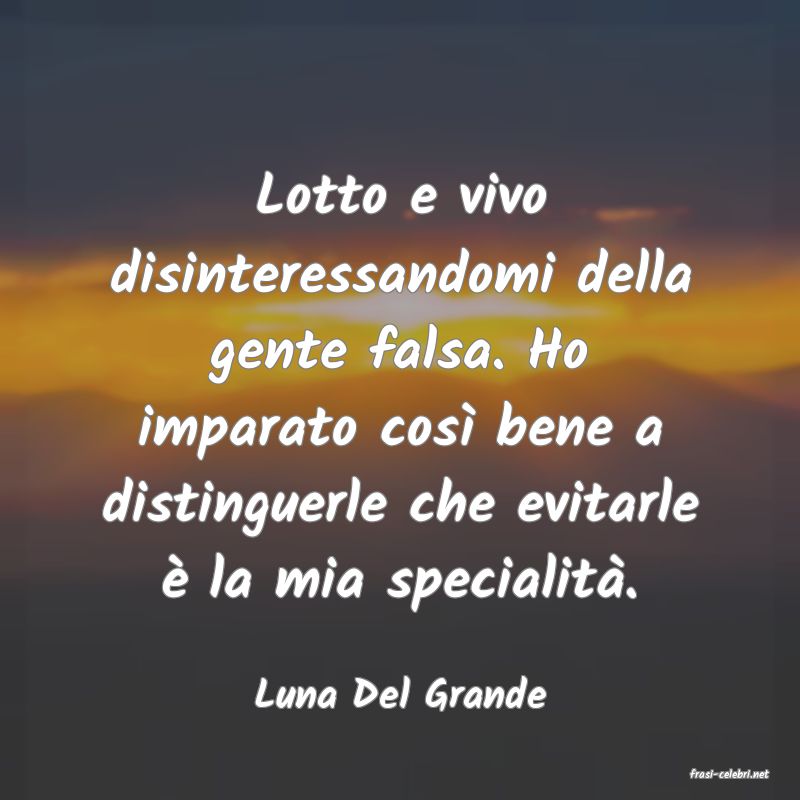 frasi di  Luna Del Grande
