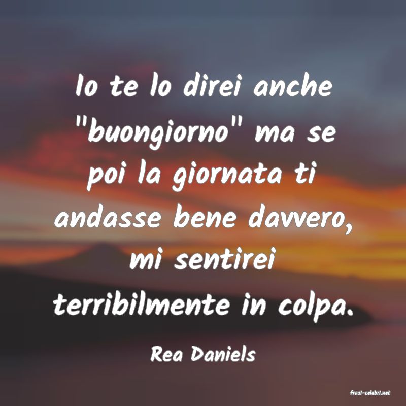 frasi di  Rea Daniels
