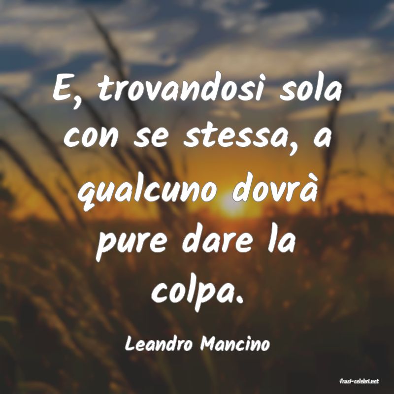 frasi di  Leandro Mancino
