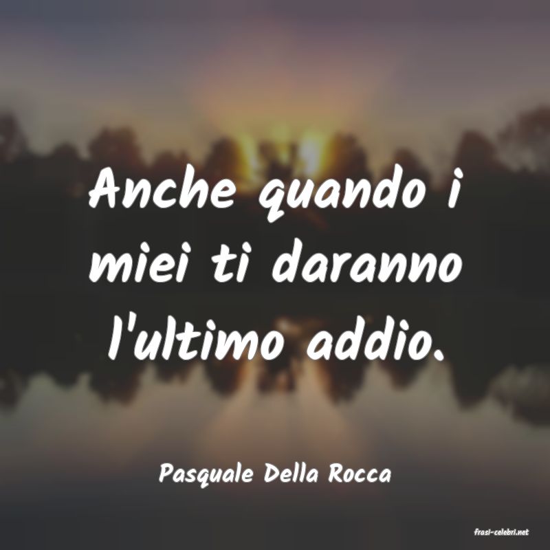frasi di  Pasquale Della Rocca
